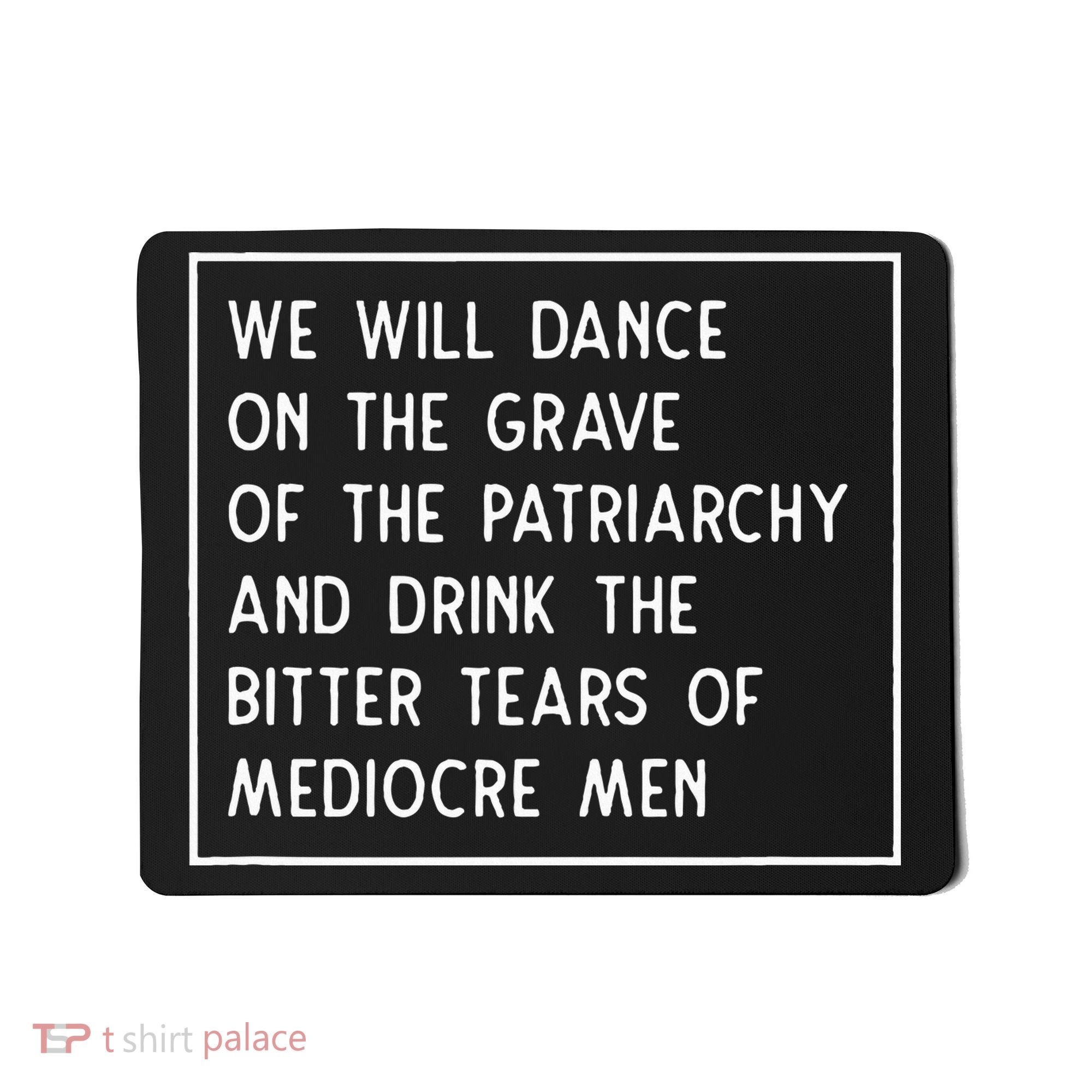 Dance On The Grave Of The Patriarchy Social Justice Feminist Mousepad
