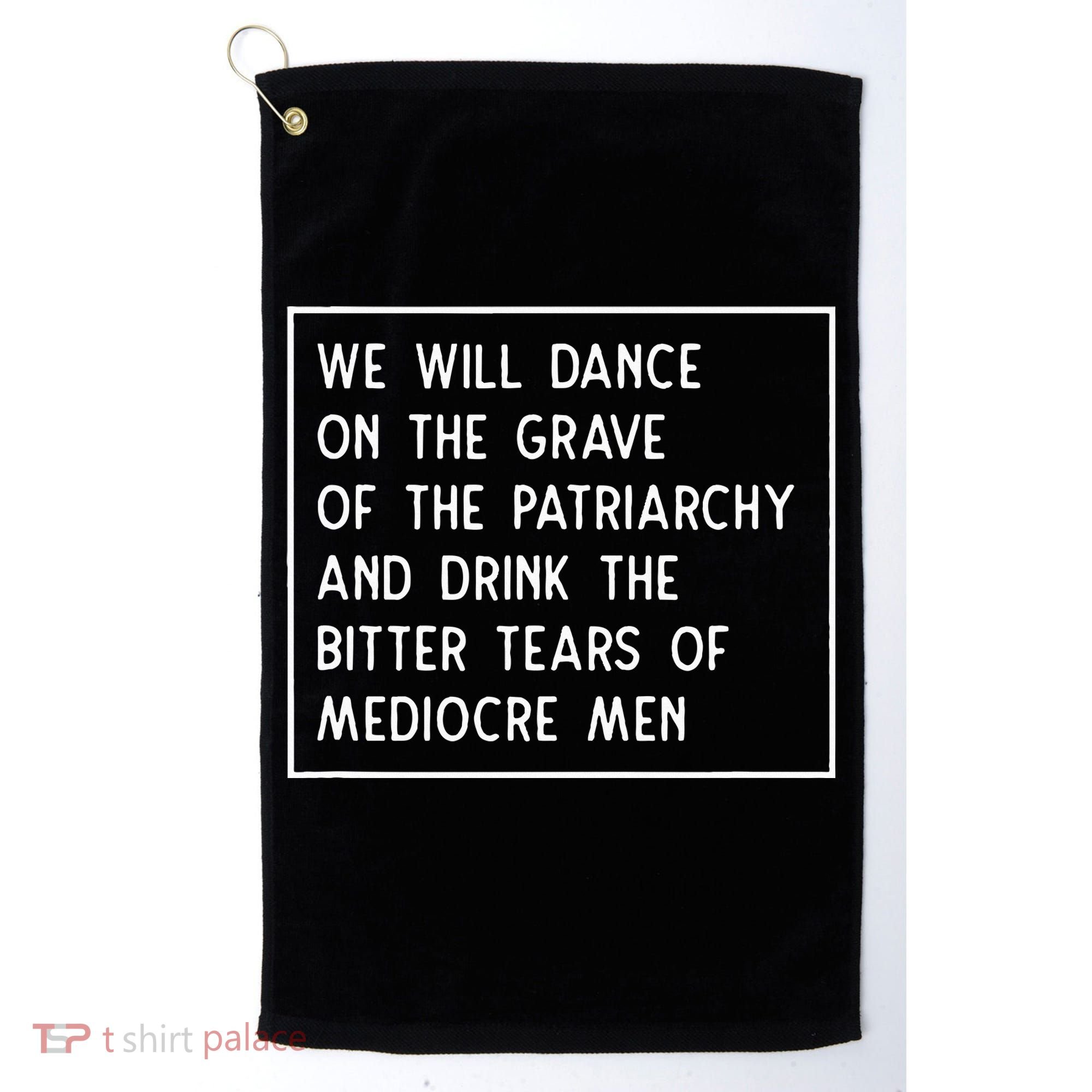 Dance On The Grave Of The Patriarchy Social Justice Feminist Golf Towel