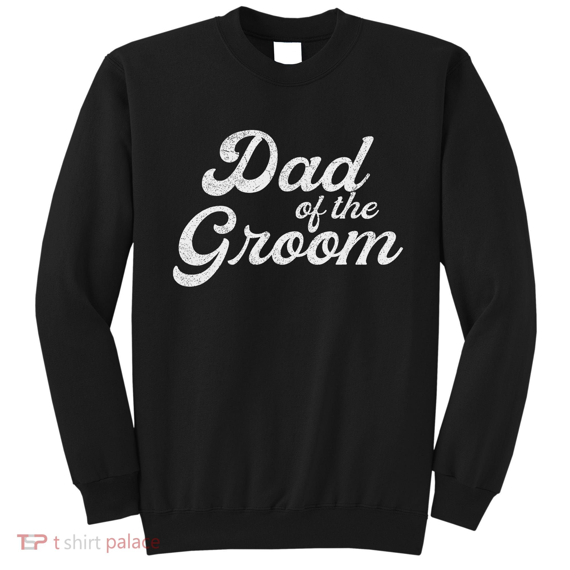 Dad Of The Groom S For, Funny Bachelor Party Father Sweatshirt