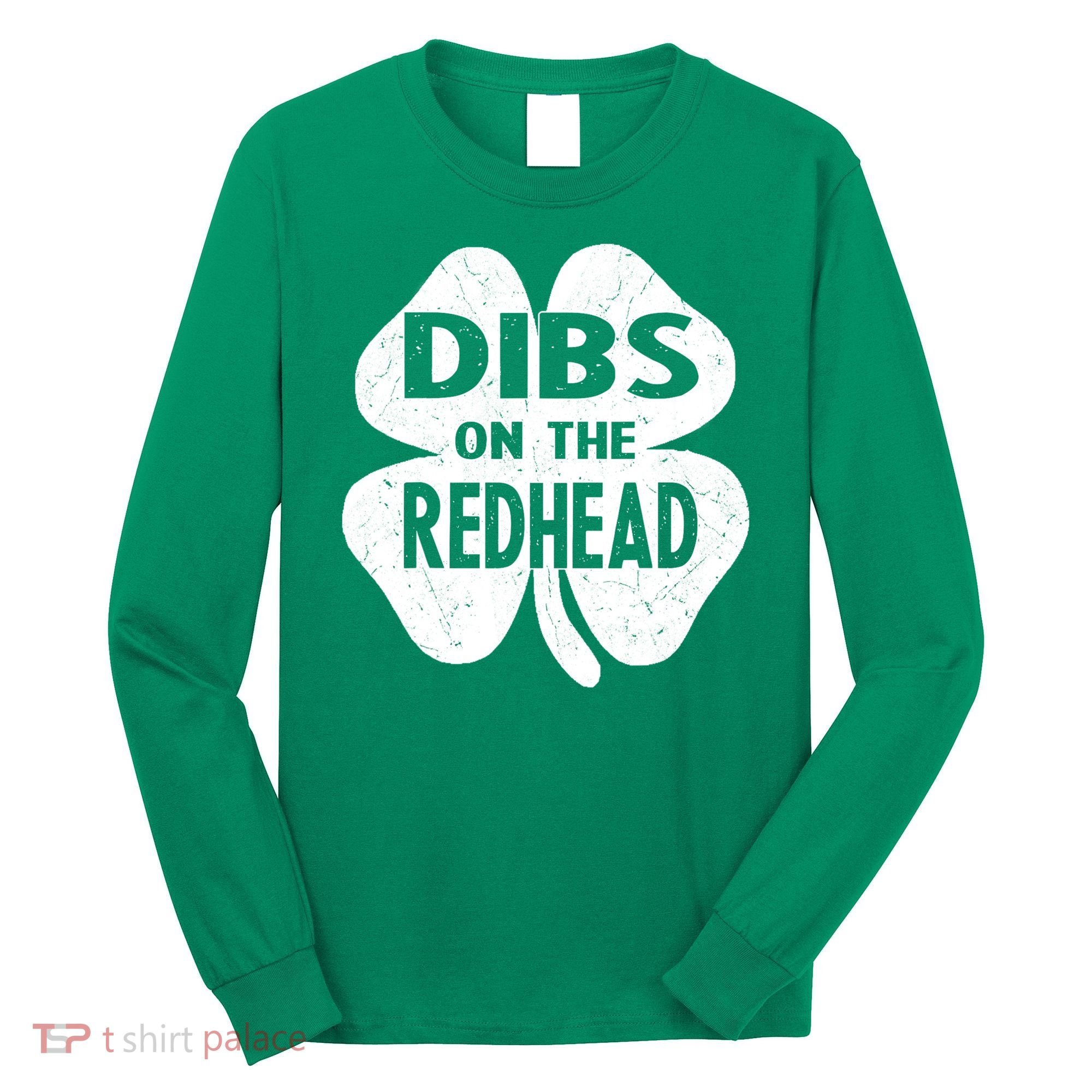 Dibs On The Redhead St PattyS Day Funny PatrickS Day Long Sleeve Shirt