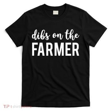 Dibs On The Farmer Funny Farmer's Wife Gift T-Shirt