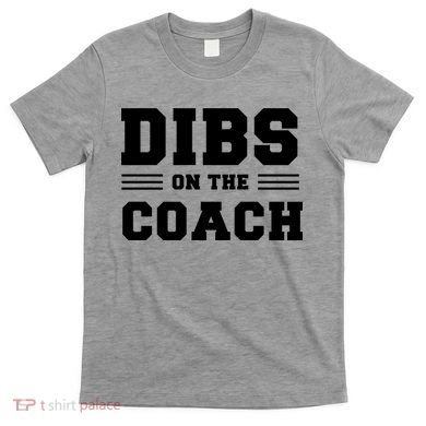 Dibs On The Coach T-Shirt
