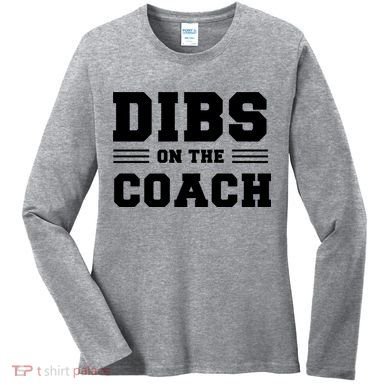 Dibs On The Coach Women's Long Sleeve Shirt