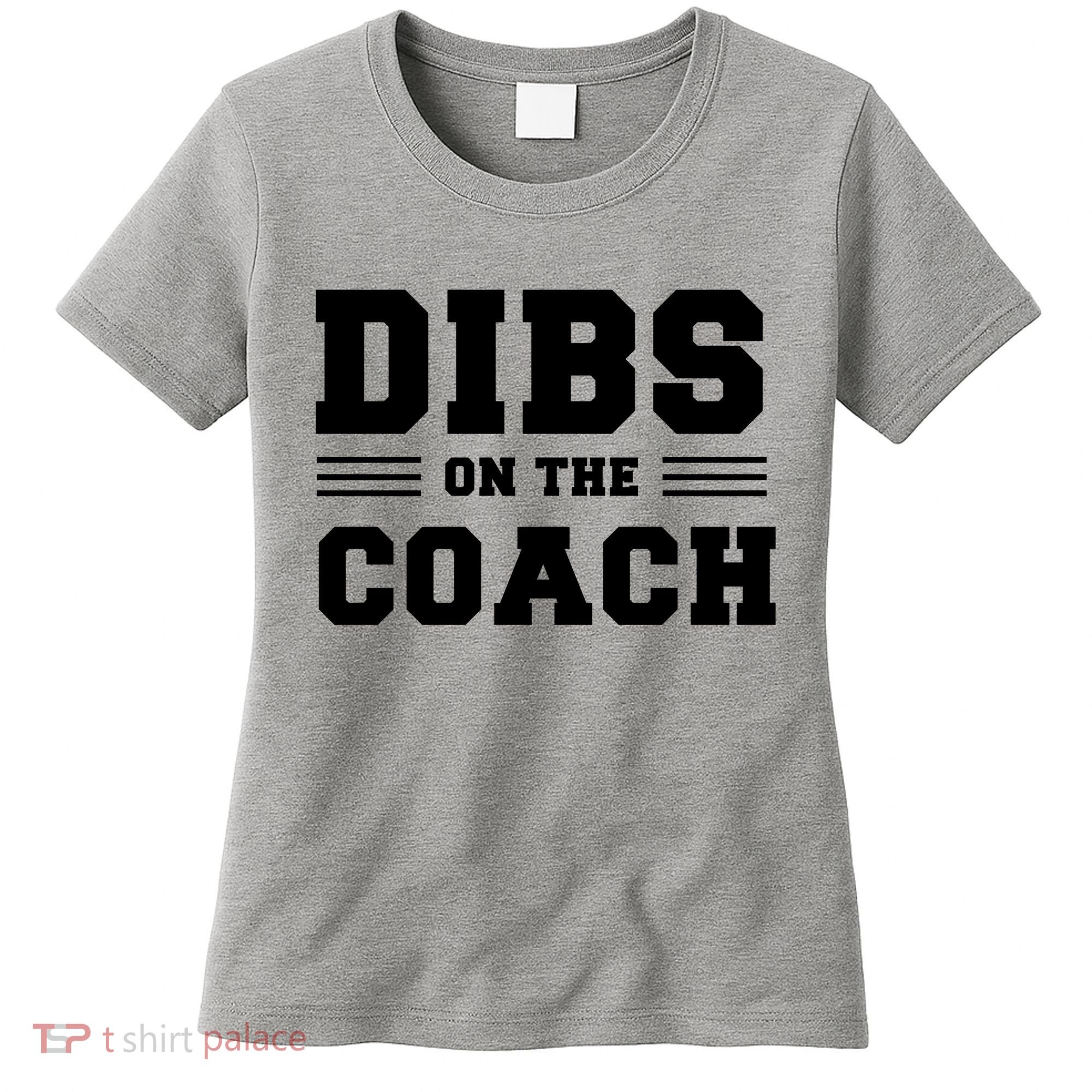 Dibs On The Coach Women's T-Shirt