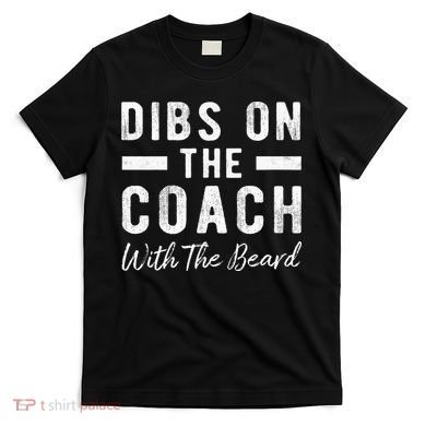 Dibs On The Coach With The Beard Coachs Wife Gift T-Shirt