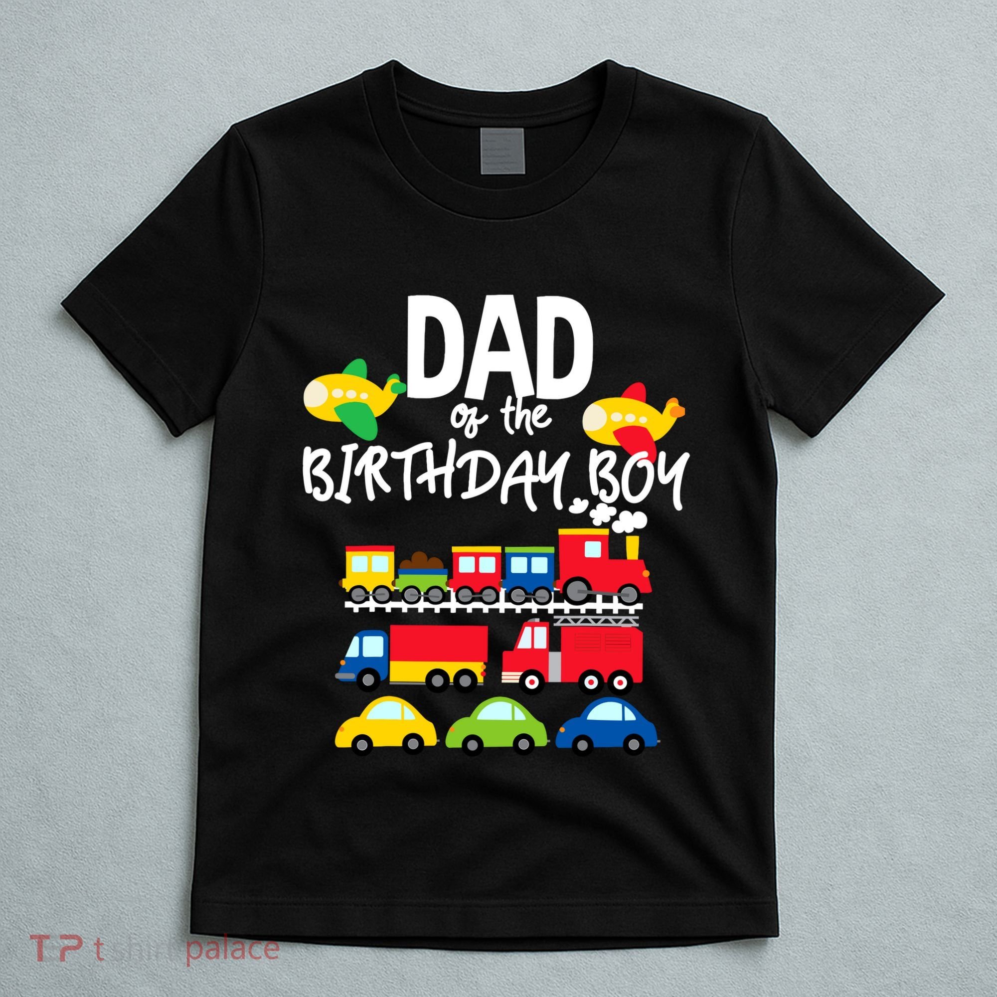 Dad Of The Birthday Boy Cars Trucks Trains Birthday Party T-Shirt