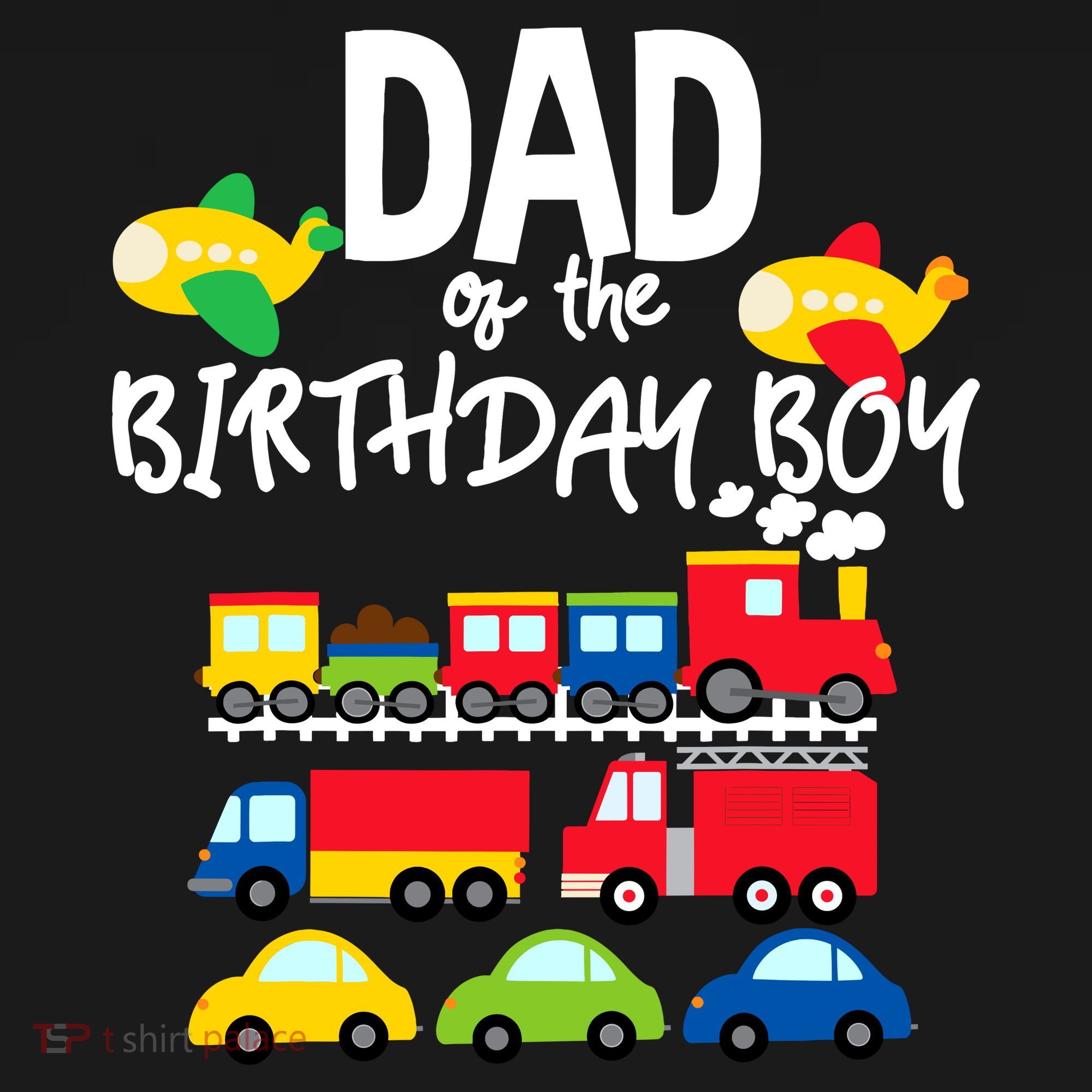 Dad Of The Birthday Boy Cars Trucks Trains Birthday Party T-Shirt