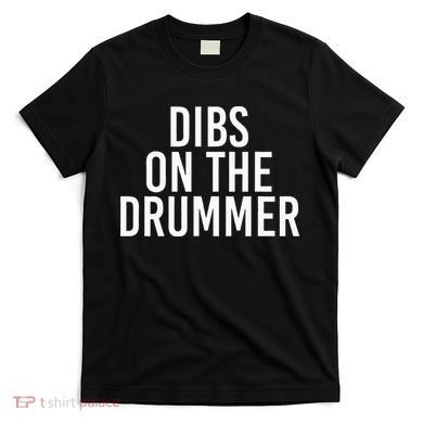 Dibs On The Drummer Drumming Band Fan Music T-Shirt