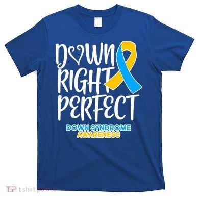 Down Right Perfect - Down Syndrome Awareness T-Shirt