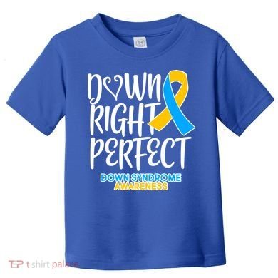 Down Right Perfect - Down Syndrome Awareness Toddler T-Shirt