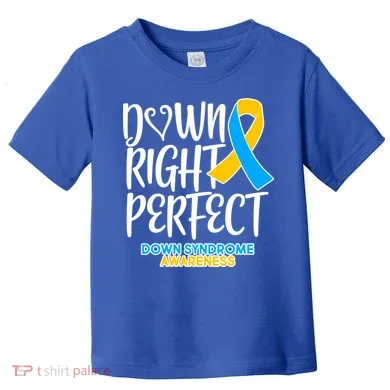 Down Right Perfect - Down Syndrome Awareness Toddler T-Shirt