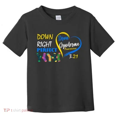 Down Right Perfect Down Syndrome Toddler T-Shirt