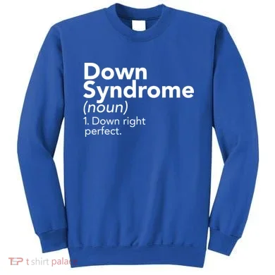 Down Syndrome Available Down Right Perfect Sweatshirt