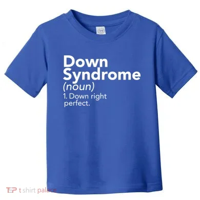 Down Syndrome Available Down Right Perfect Toddler T-Shirt