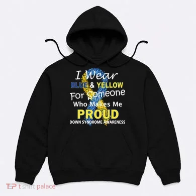 Down Syndrome Awareness Makes Me Proud Hoodie
