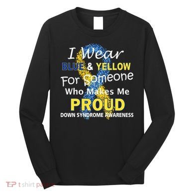 Down Syndrome Awareness Makes Me Proud Long Sleeve Shirt