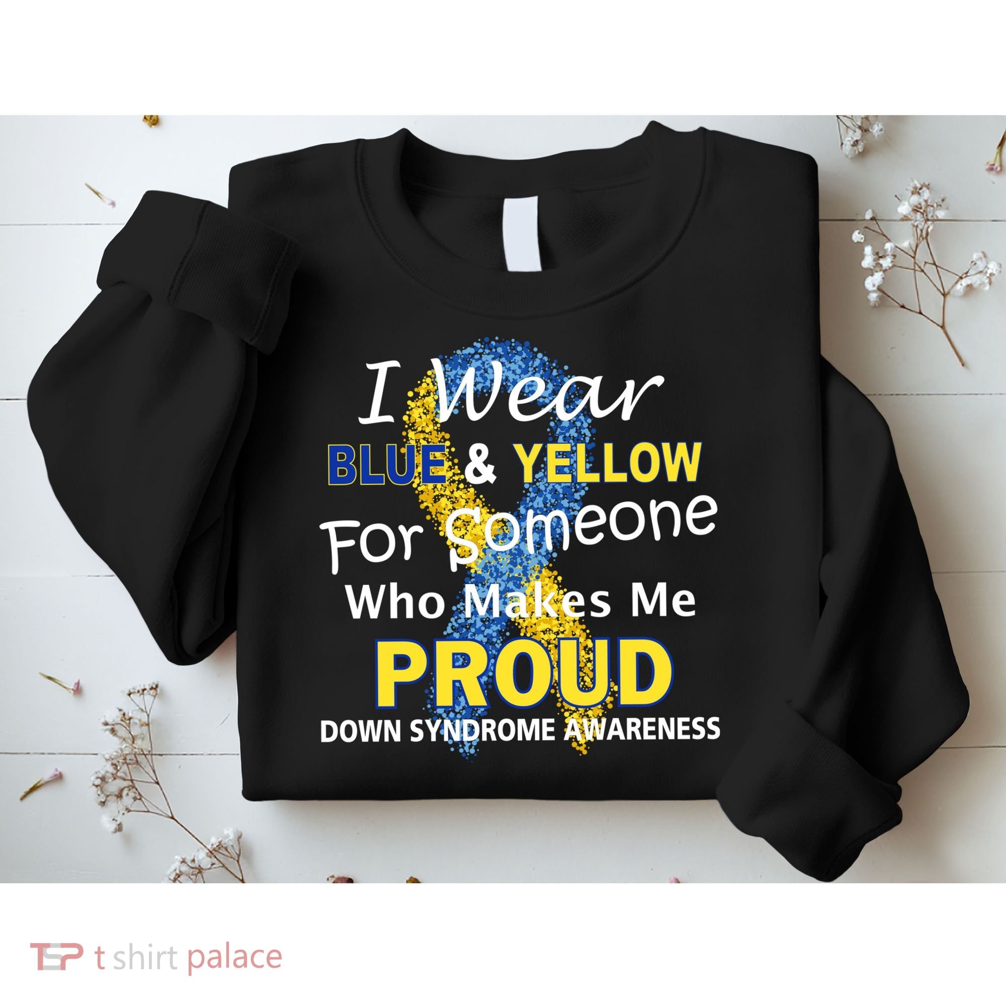 Down Syndrome Awareness Makes Me Proud Sweatshirt