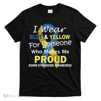 Down Syndrome Awareness Makes Me Proud T-Shirt