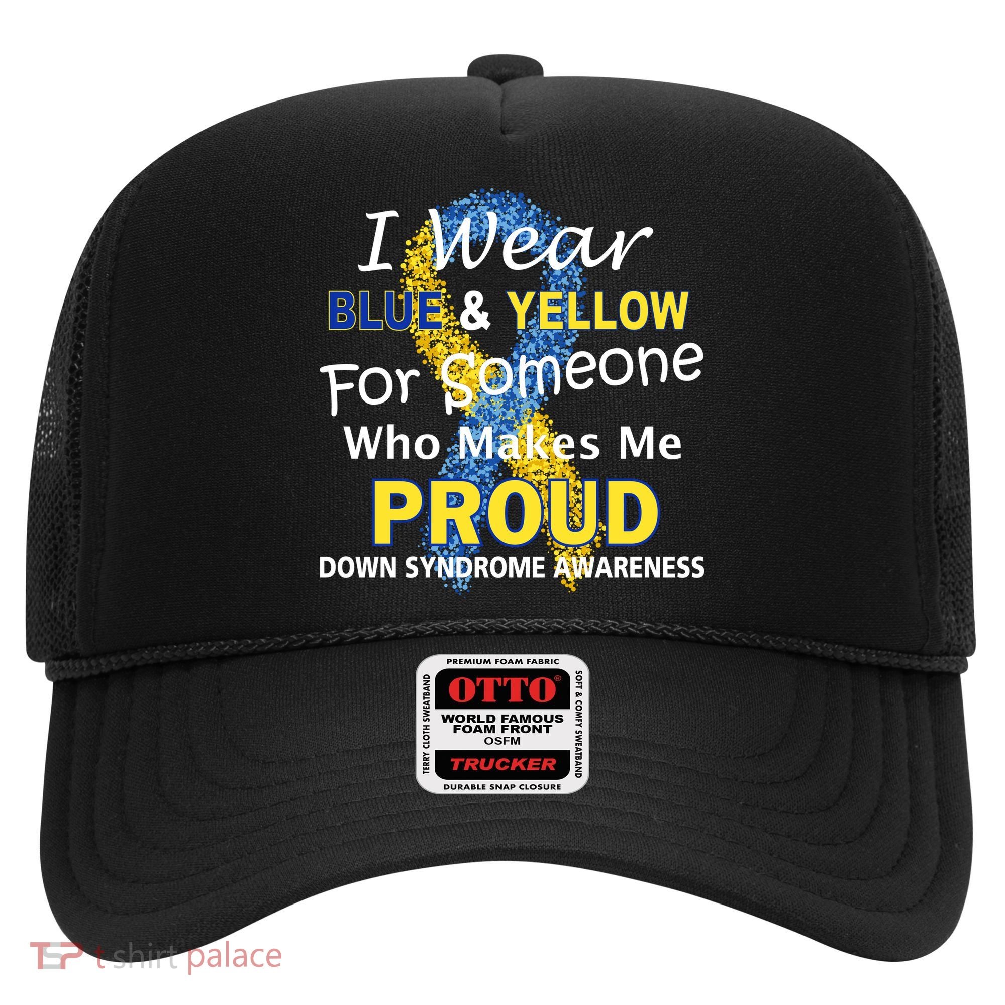 Down Syndrome Awareness Makes Me Proud Hat