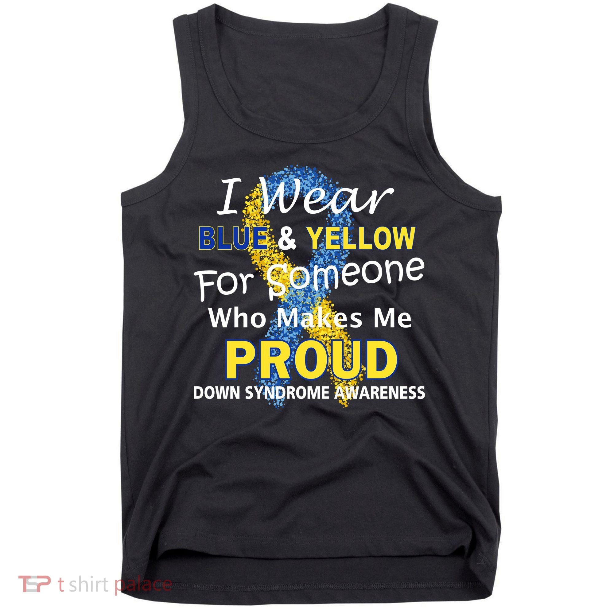 Down Syndrome Awareness Makes Me Proud Tank Top