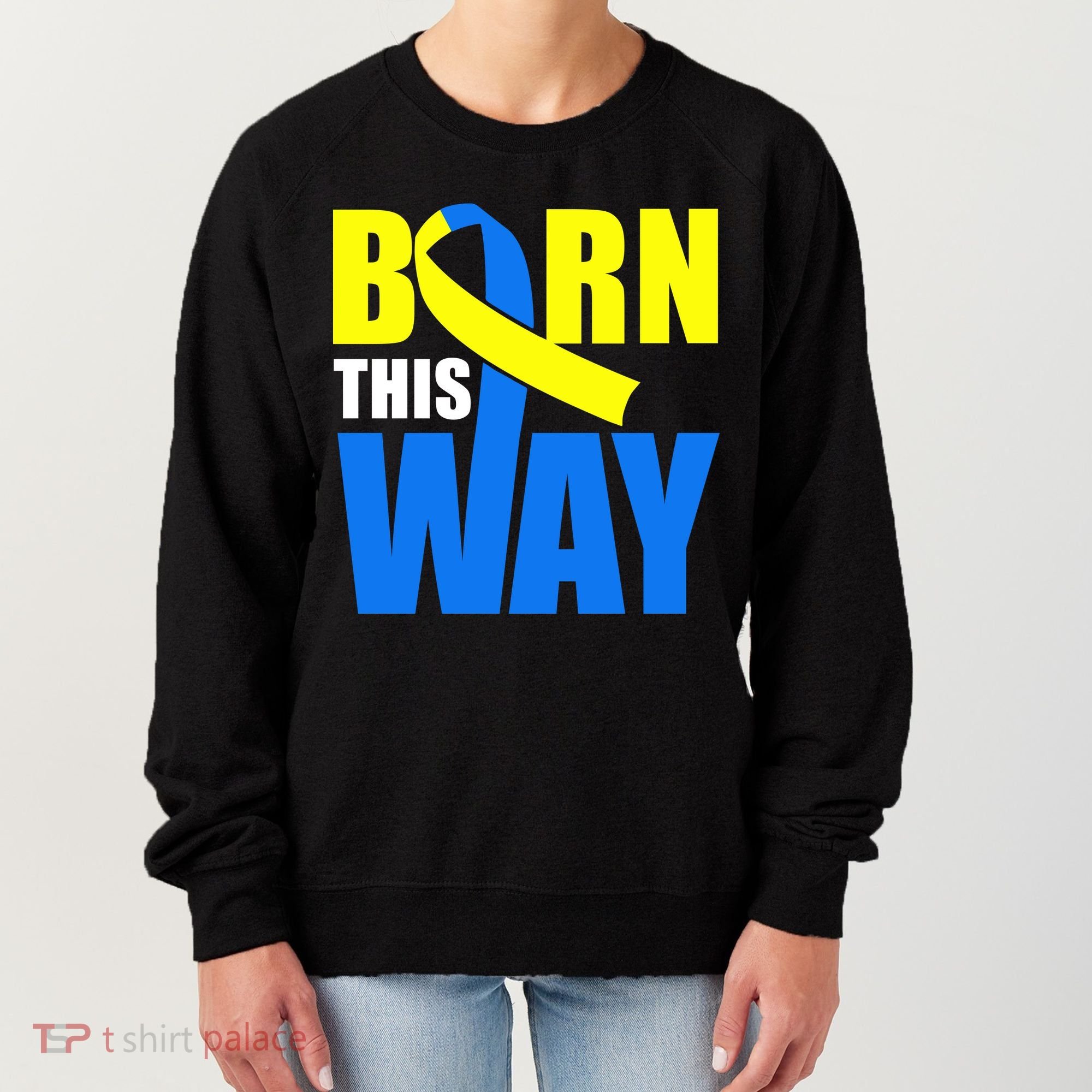 Down Syndrome Born This Way Ribbon Women's Sweatshirt