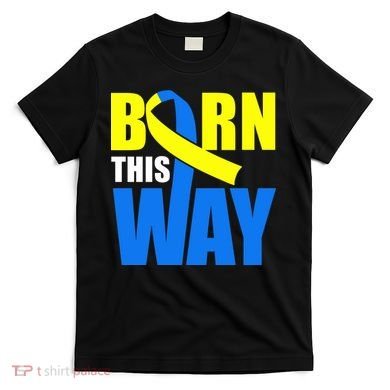 Down Syndrome Born This Way Ribbon T-Shirt