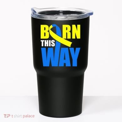Down Syndrome Born This Way Ribbon Tumbler
