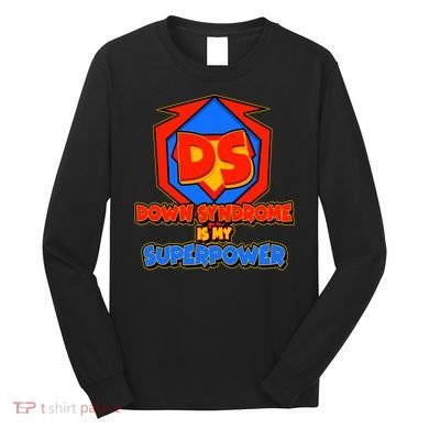 Down Syndrome Is My Superpower Awareness Long Sleeve Shirt