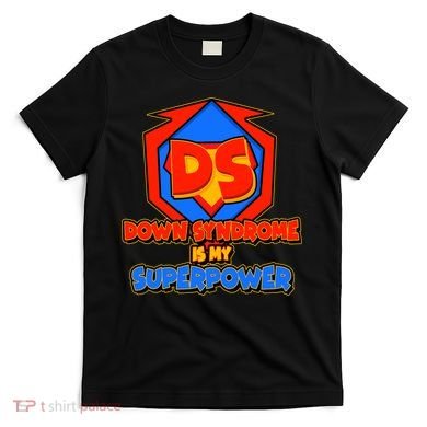 Down Syndrome Is My Superpower Awareness T-Shirt