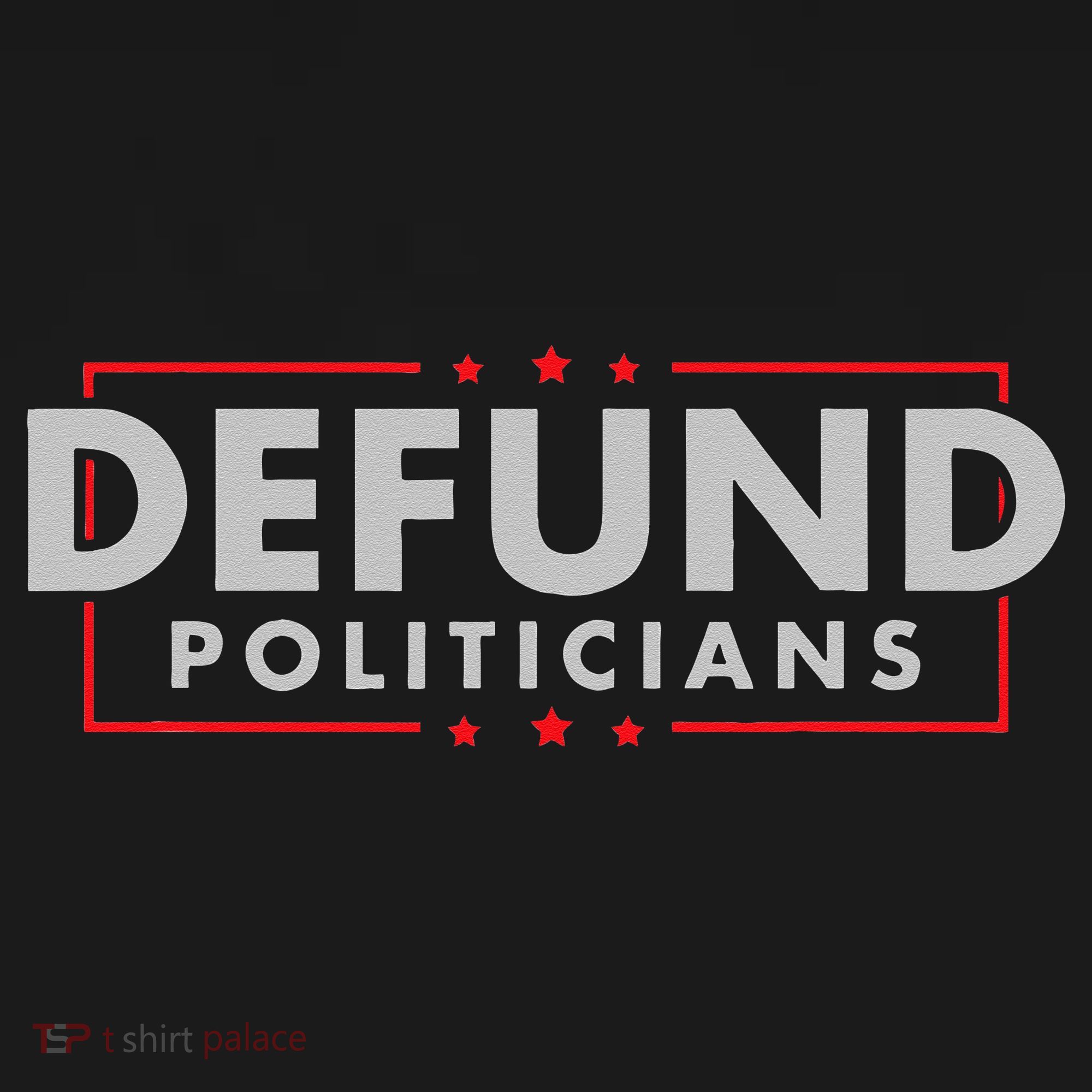 Defund Politicians Anti Government Political T-Shirt