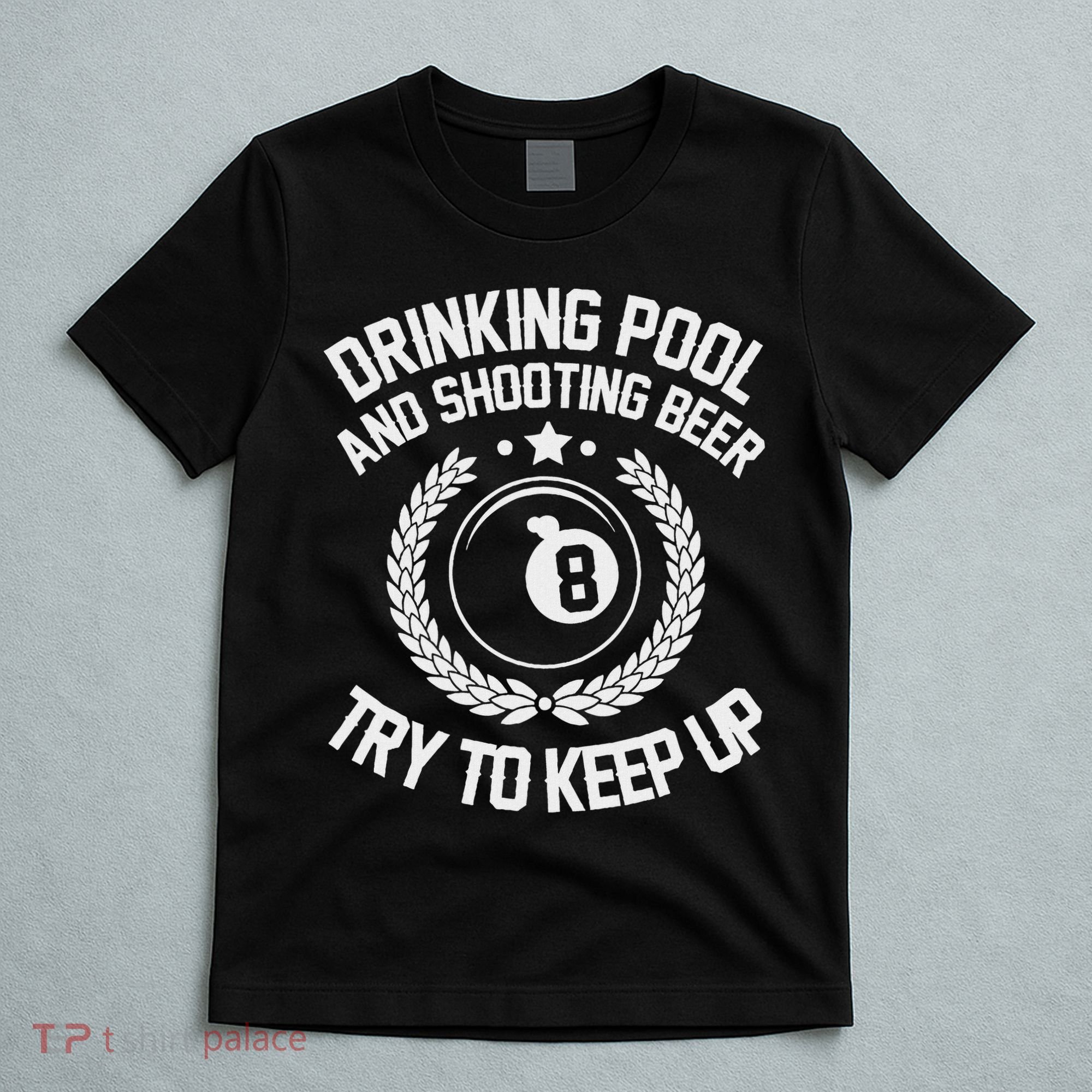 Drinking Pool And Shooting Beer Funny Billiards Gift Present T-Shirt