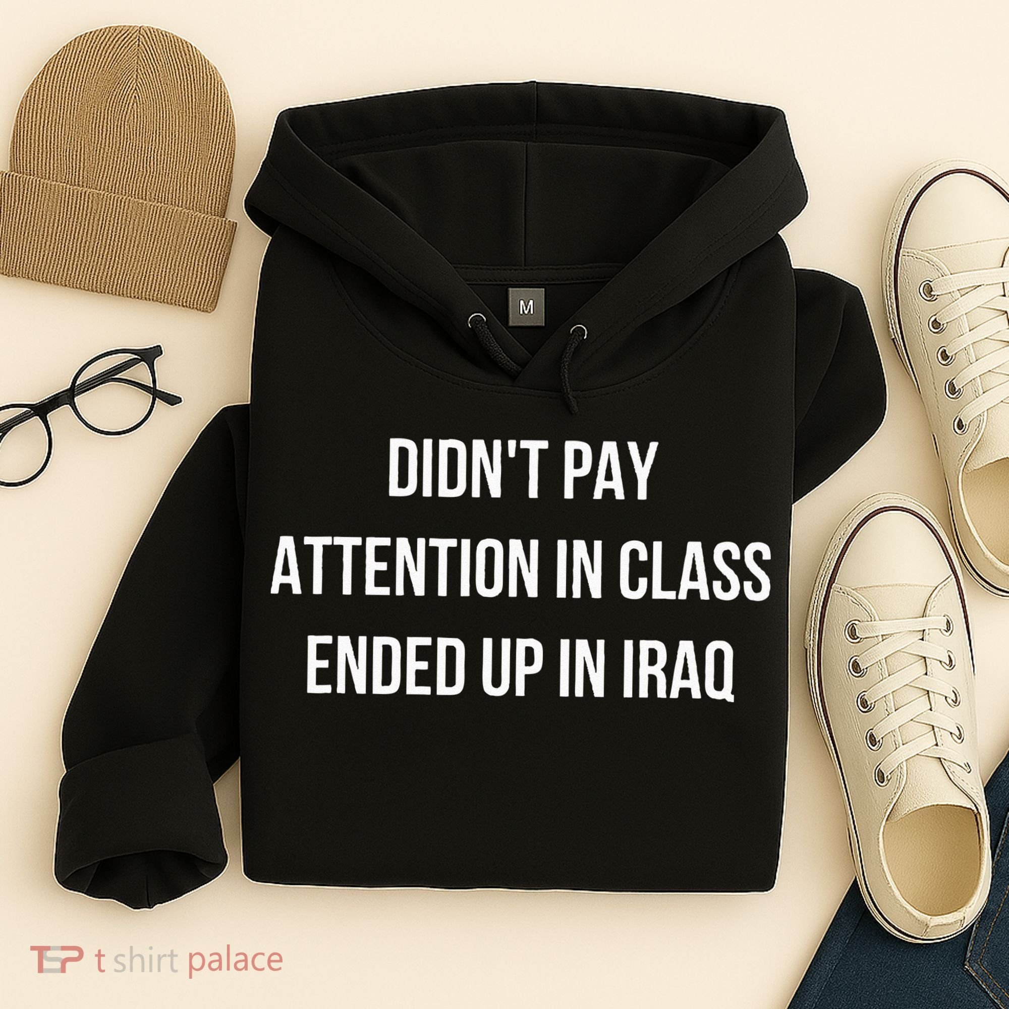 Didnt Pay Attention In Class Ended Up In Iraq Hoodie
