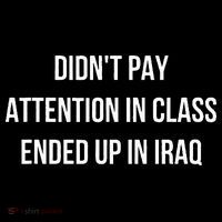Didnt Pay Attention In Class Ended Up In Iraq T-Shirt thumb 7