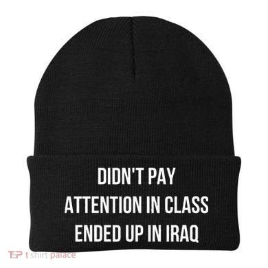 Didnt Pay Attention In Class Ended Up In Iraq Beanie