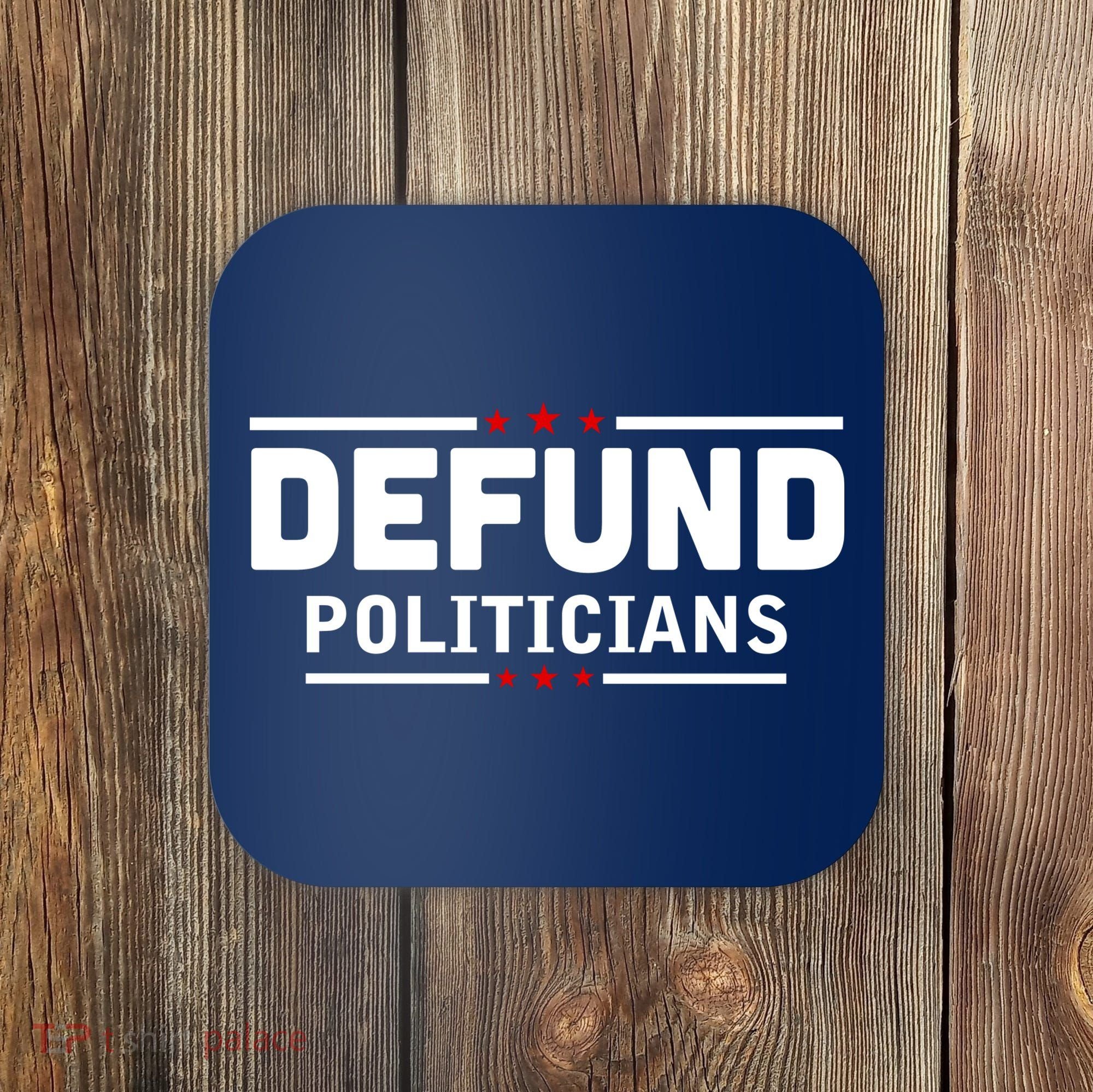 Defund Politicians Anti Government Coaster