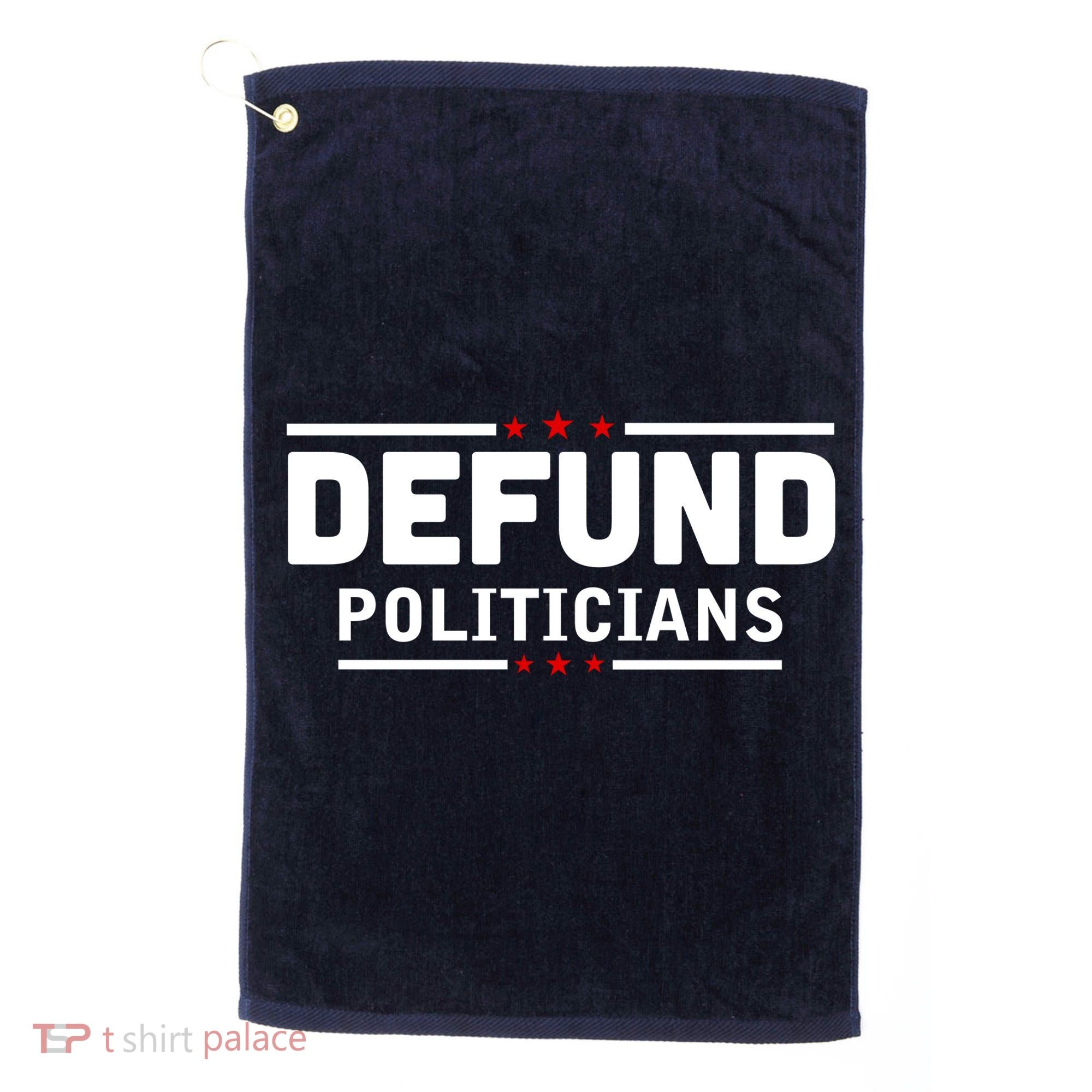 Defund Politicians Anti Government Golf Towel