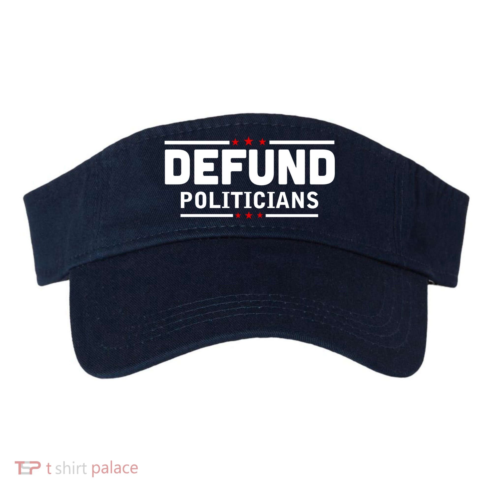 Defund Politicians Anti Government Visor