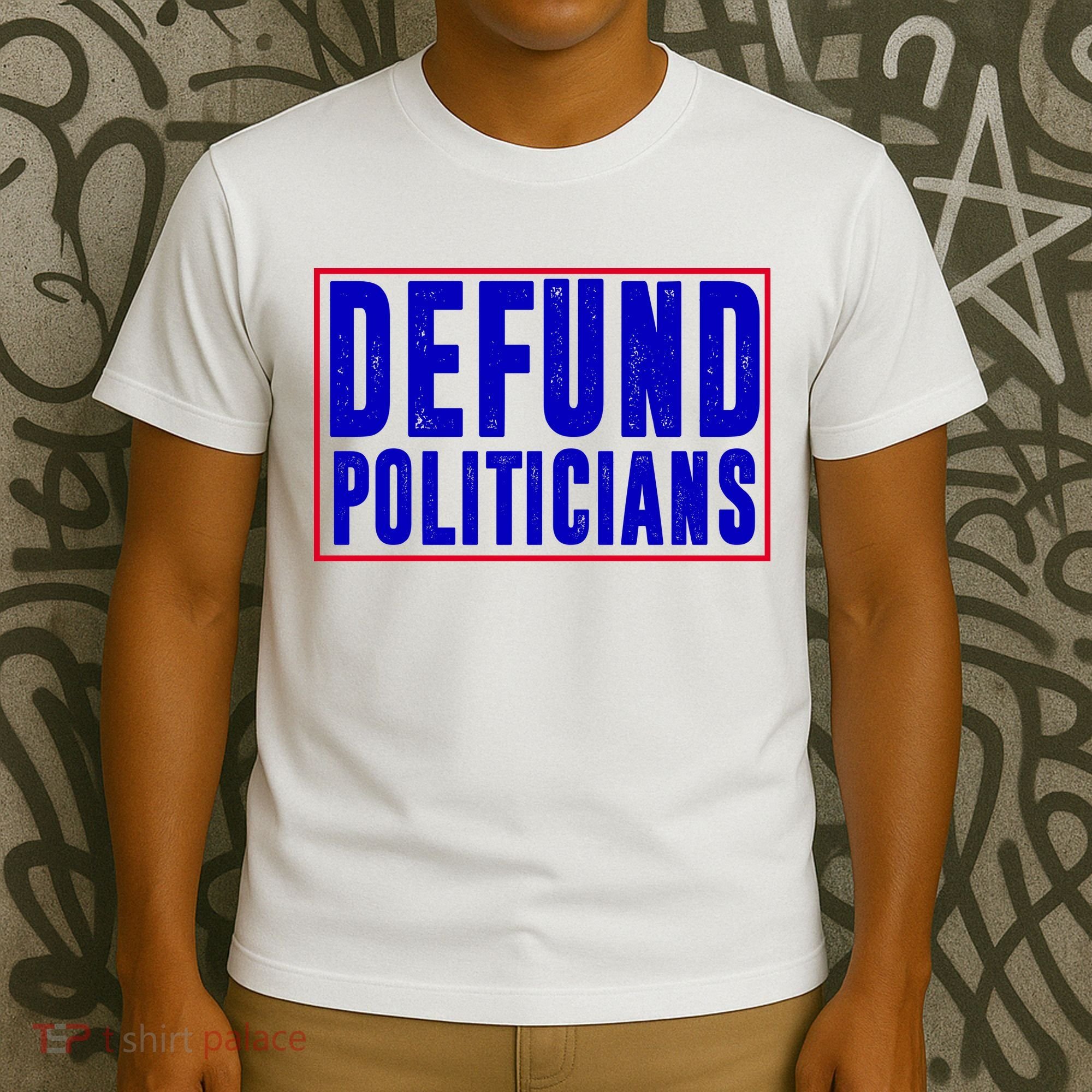 Defund Politicians Anti Government Political T-Shirt