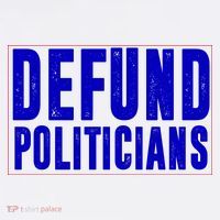 Defund Politicians Anti Government Political T-Shirt thumb 7