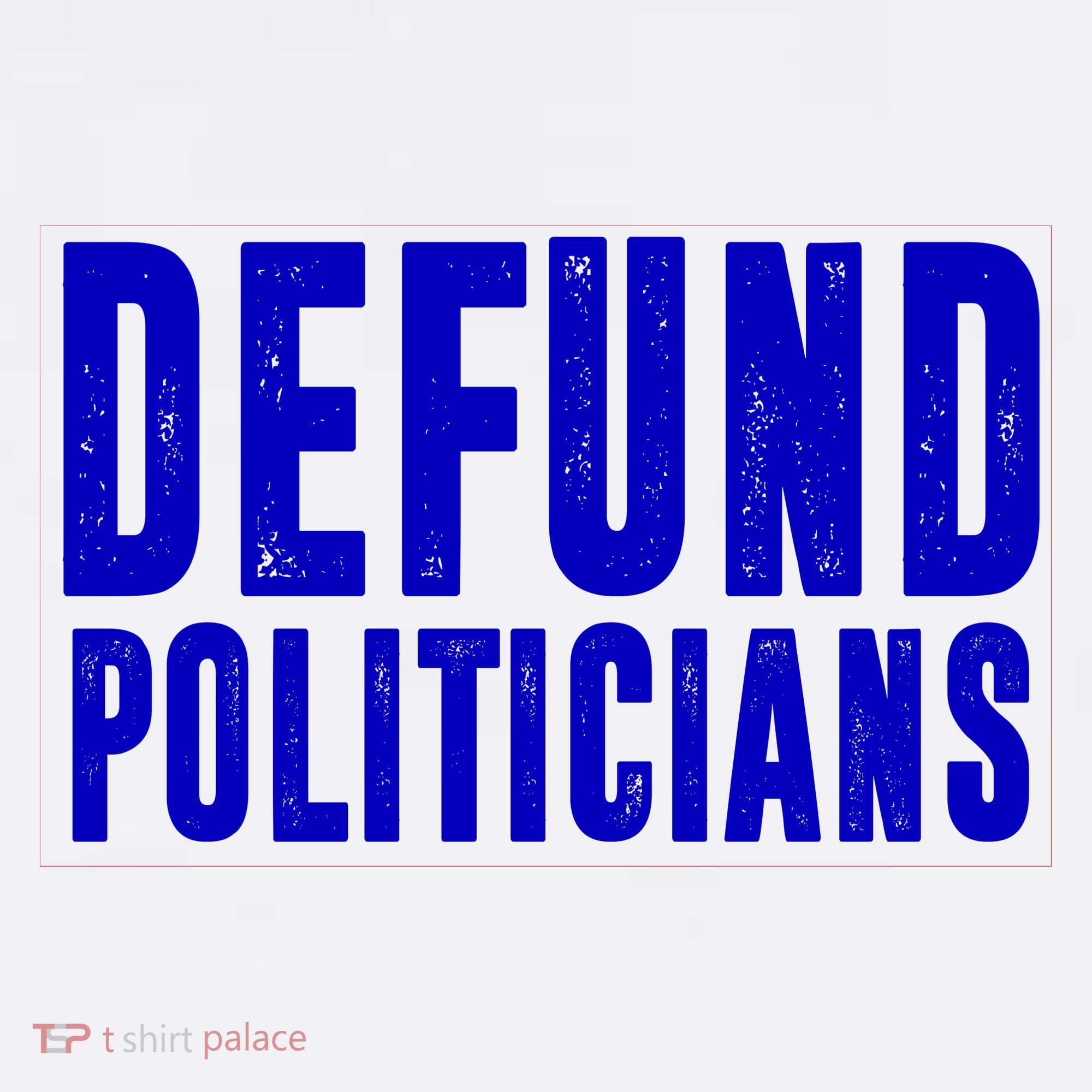 Defund Politicians Anti Government Political T-Shirt