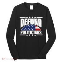 Defund Politicians American USA Flag Long Sleeve Shirt thumb 0