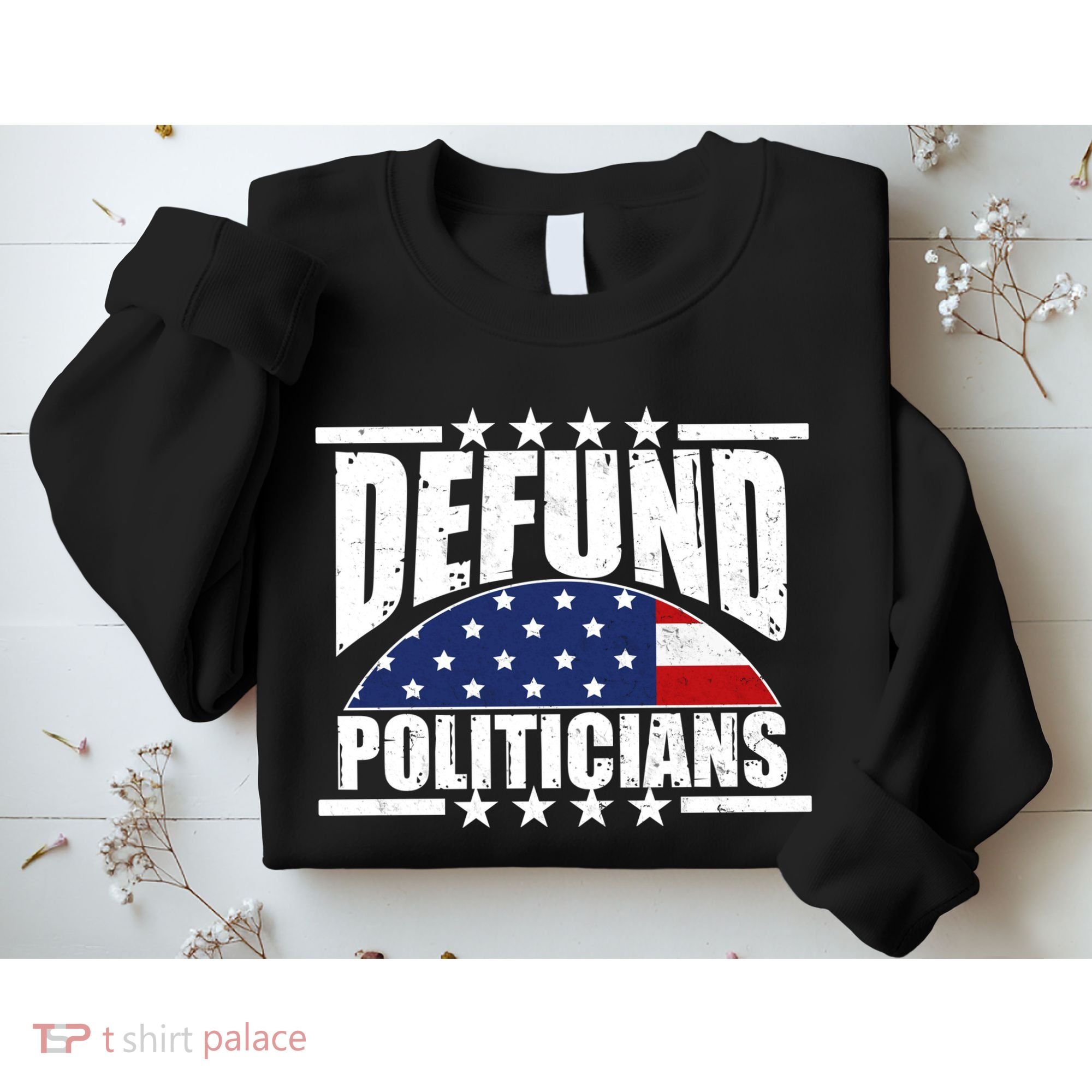 Defund Politicians American USA Flag Sweatshirt