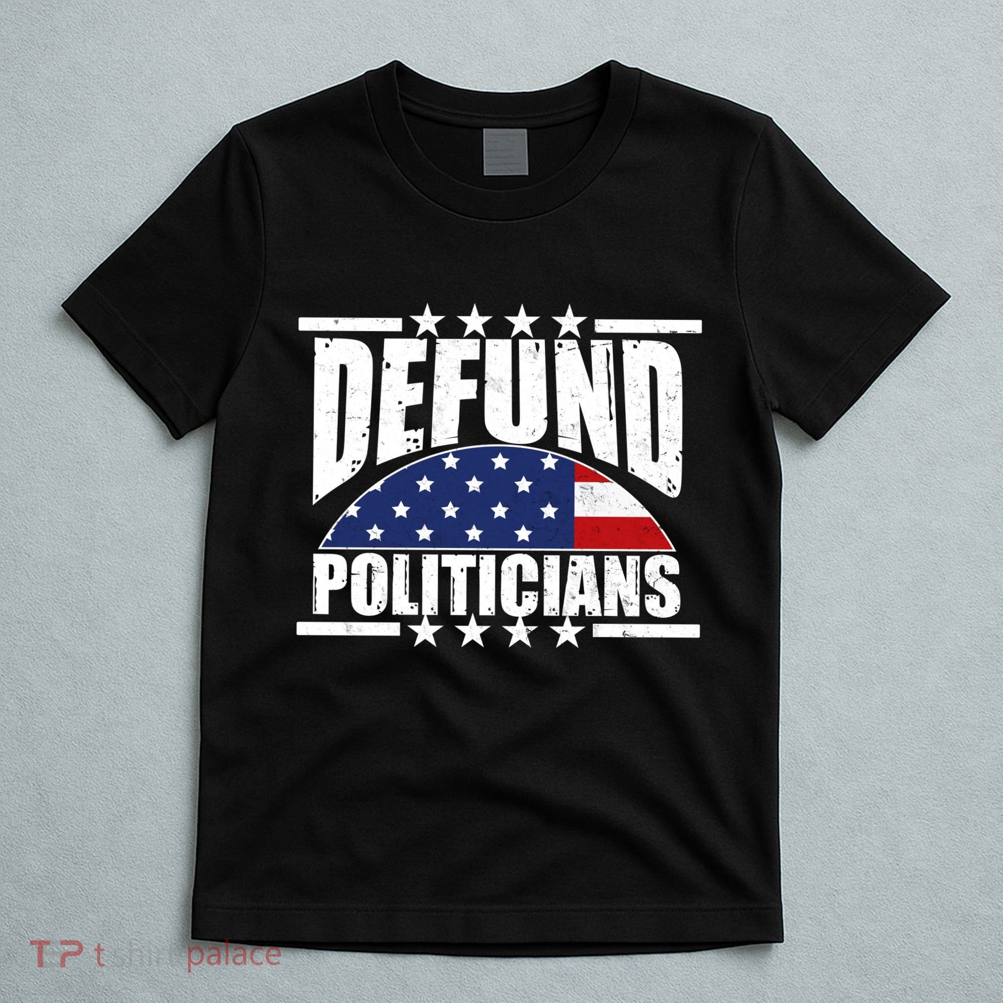Defund Politicians American USA Flag T-Shirt