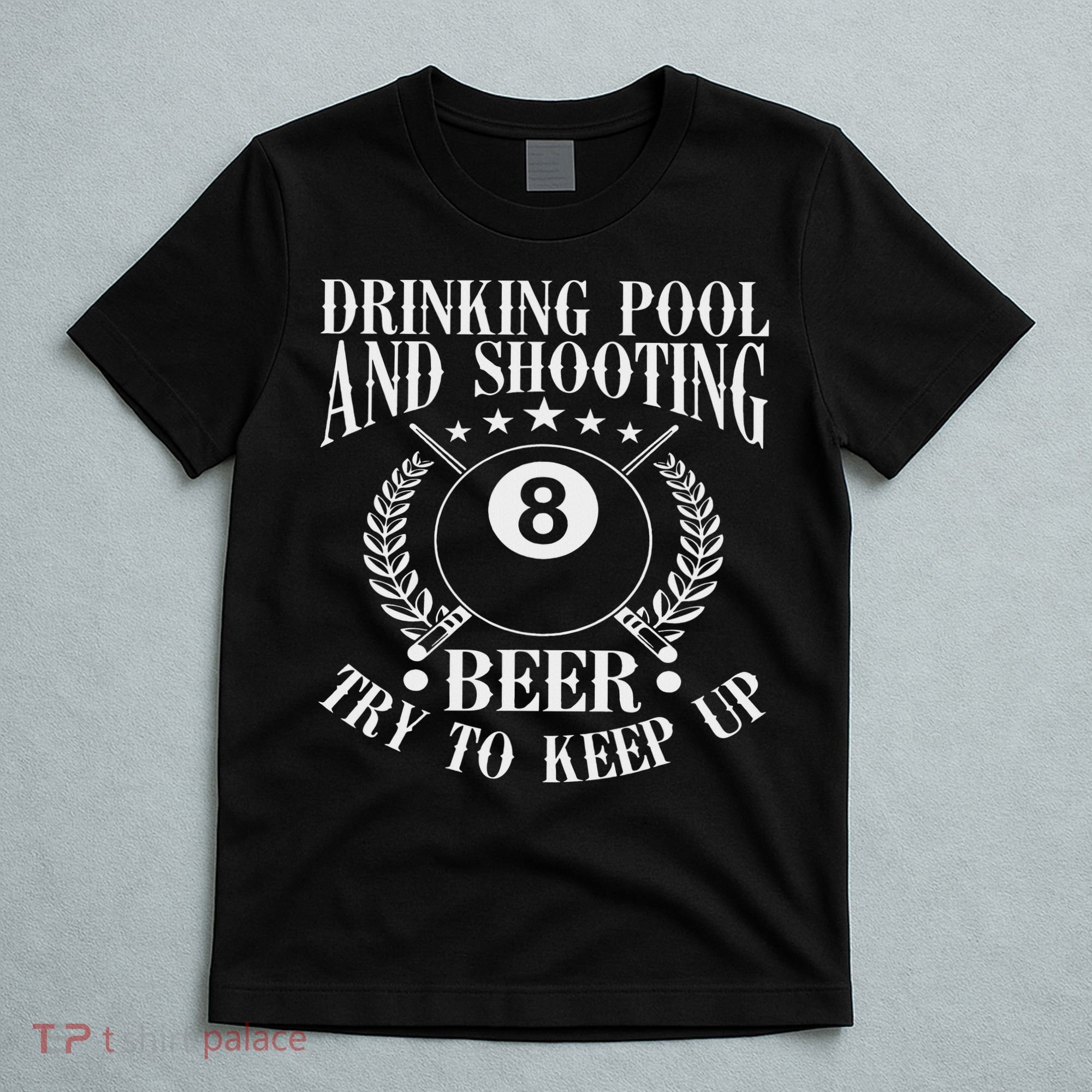 Drinking Pool And Shooting Beer Funny Billiards Gift Present T-Shirt