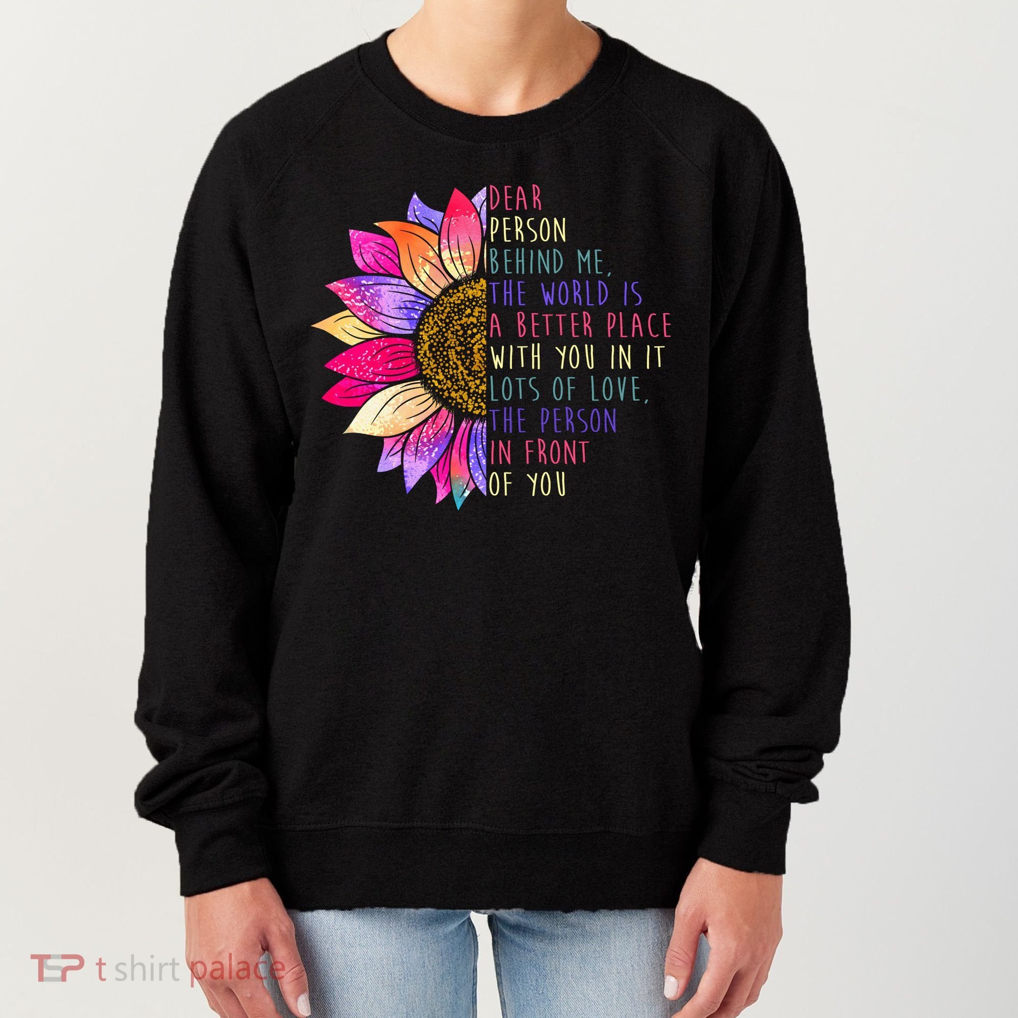 Dear Person Behind Me The World Is A Better Place With You In It Women's Sweatshirt