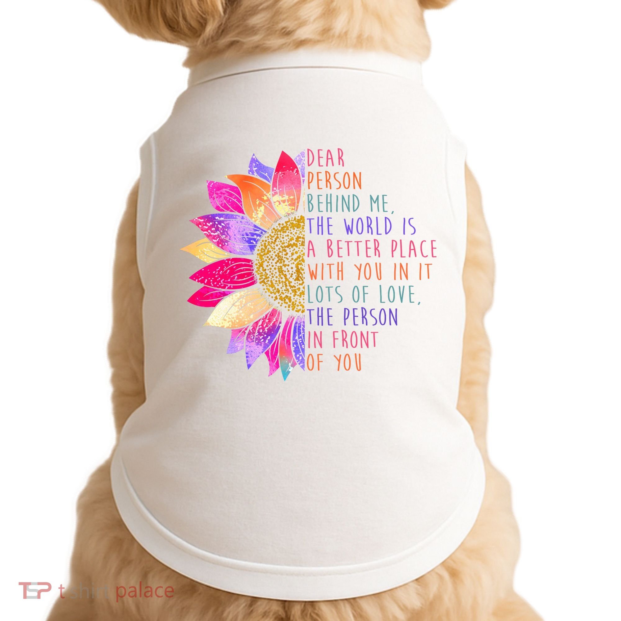 Dear Person Behind Me The World Is A Better Place With You In It Doggie Tank