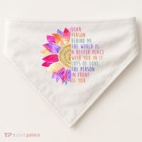 Dear Person Behind Me The World Is A Better Place With You In It USA-Made Doggie Bandana thumb 0