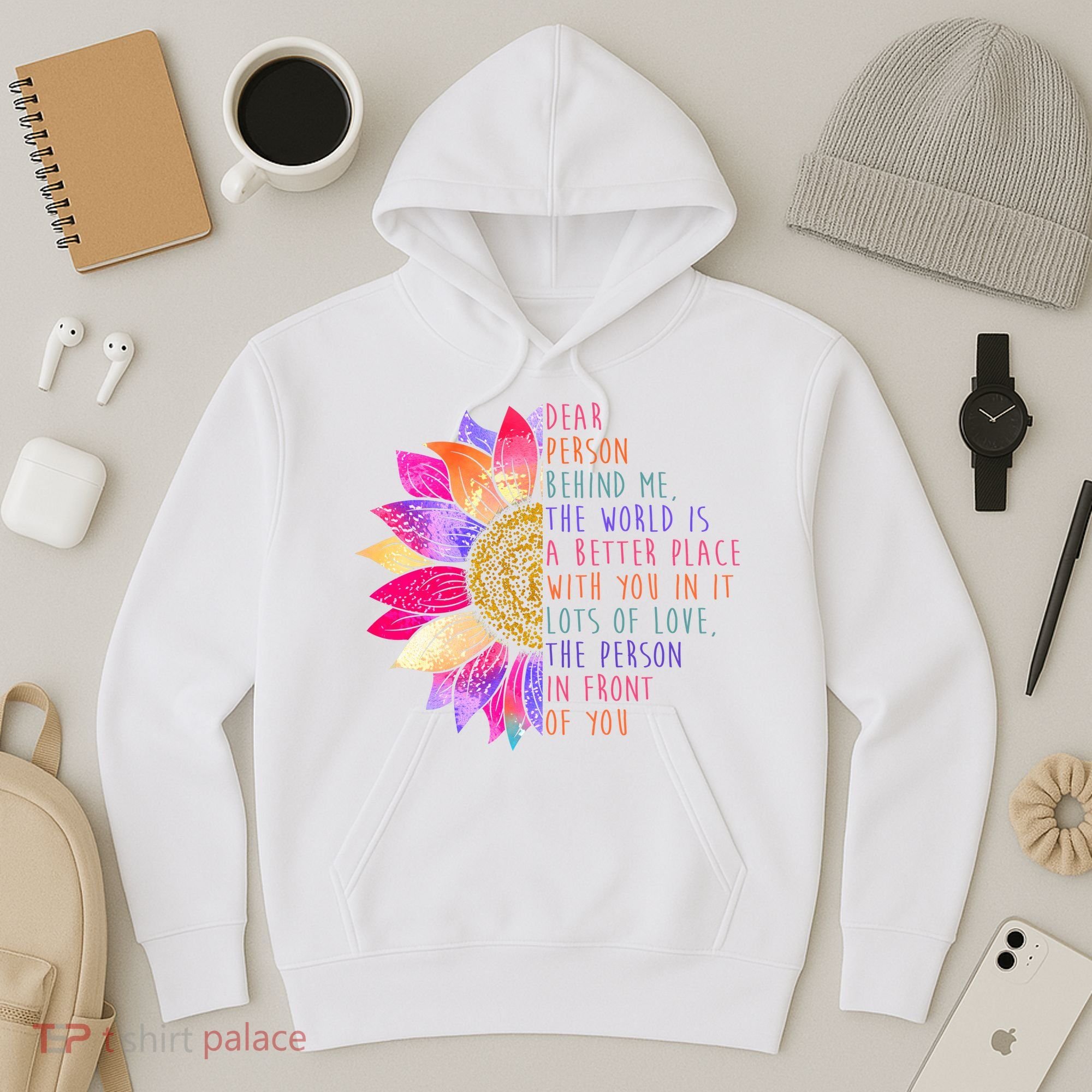 Dear Person Behind Me The World Is A Better Place With You In It Hoodie