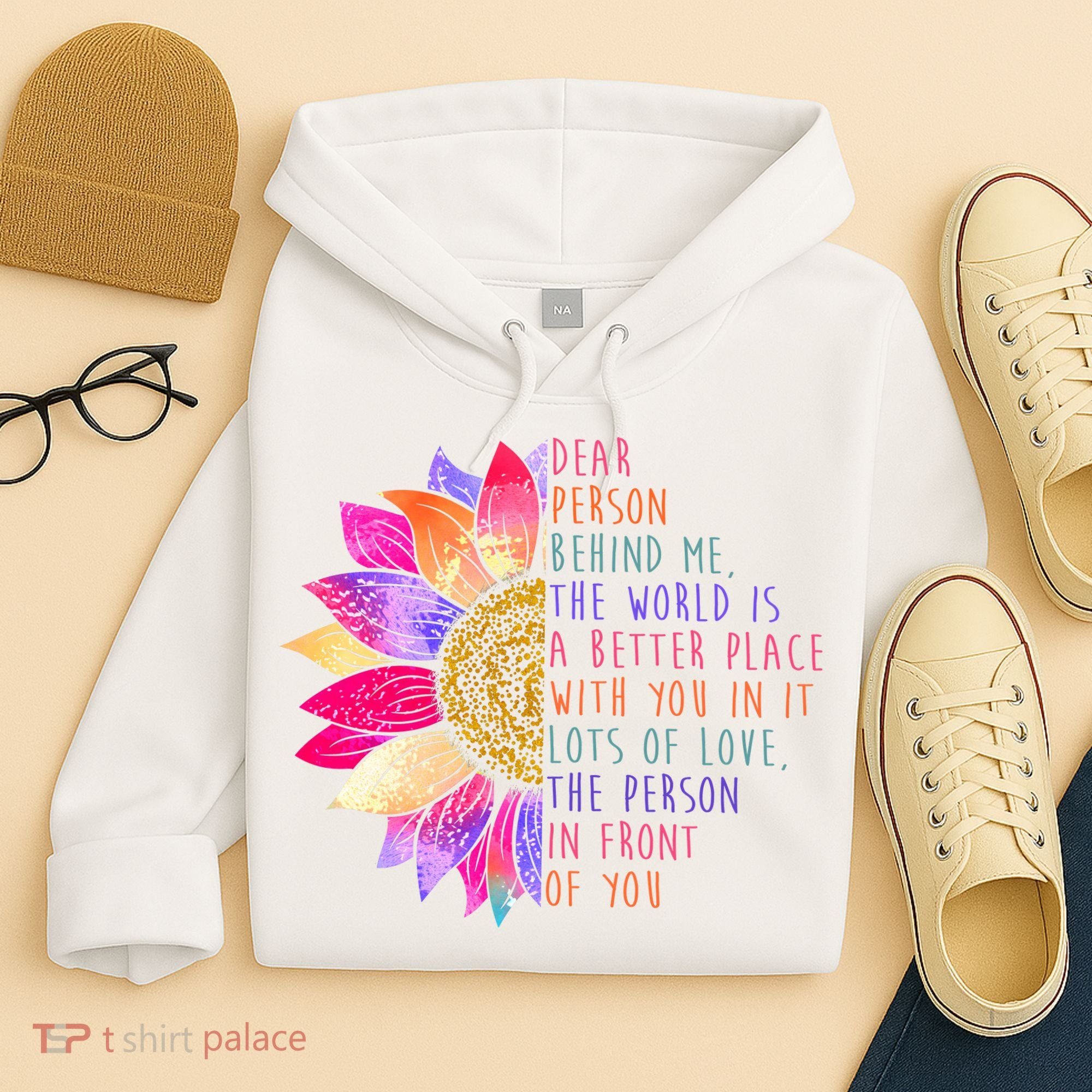 Dear Person Behind Me The World Is A Better Place With You In It Hoodie