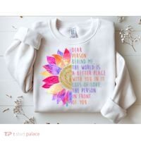 Dear Person Behind Me The World Is A Better Place With You In It Sweatshirt thumb 2